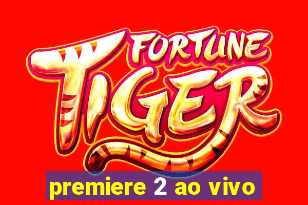 premiere 2 ao vivo