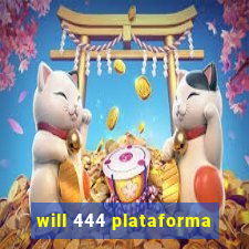 will 444 plataforma