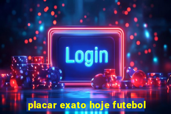 placar exato hoje futebol