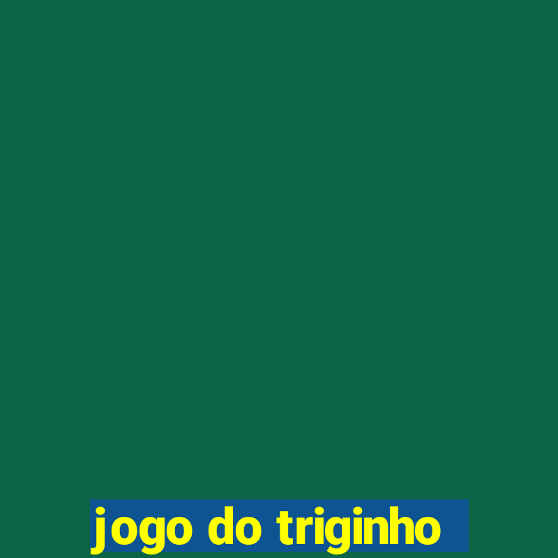 jogo do triginho