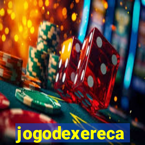 jogodexereca